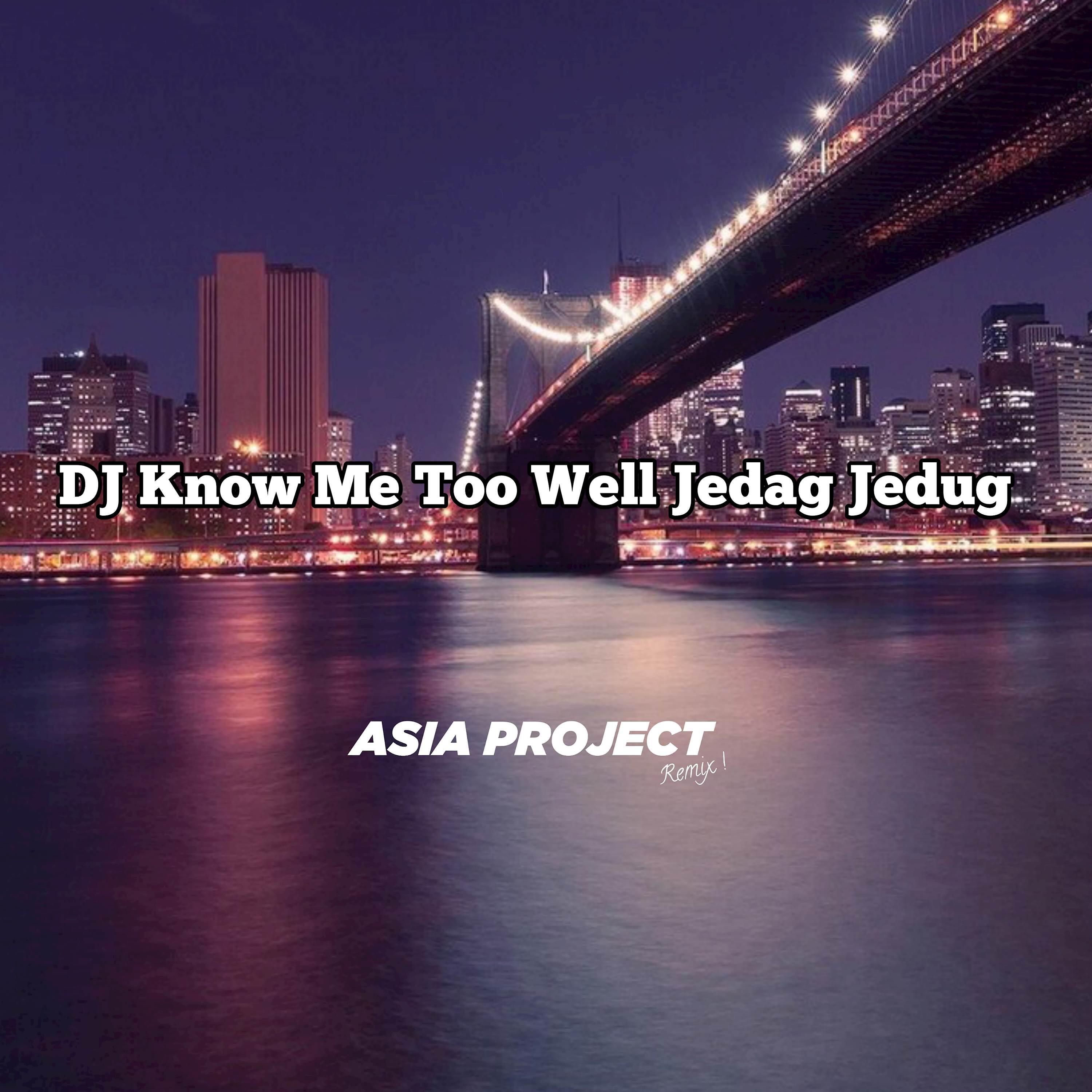 Asia Project - DJ Know Me Too Well Jedag Jedug