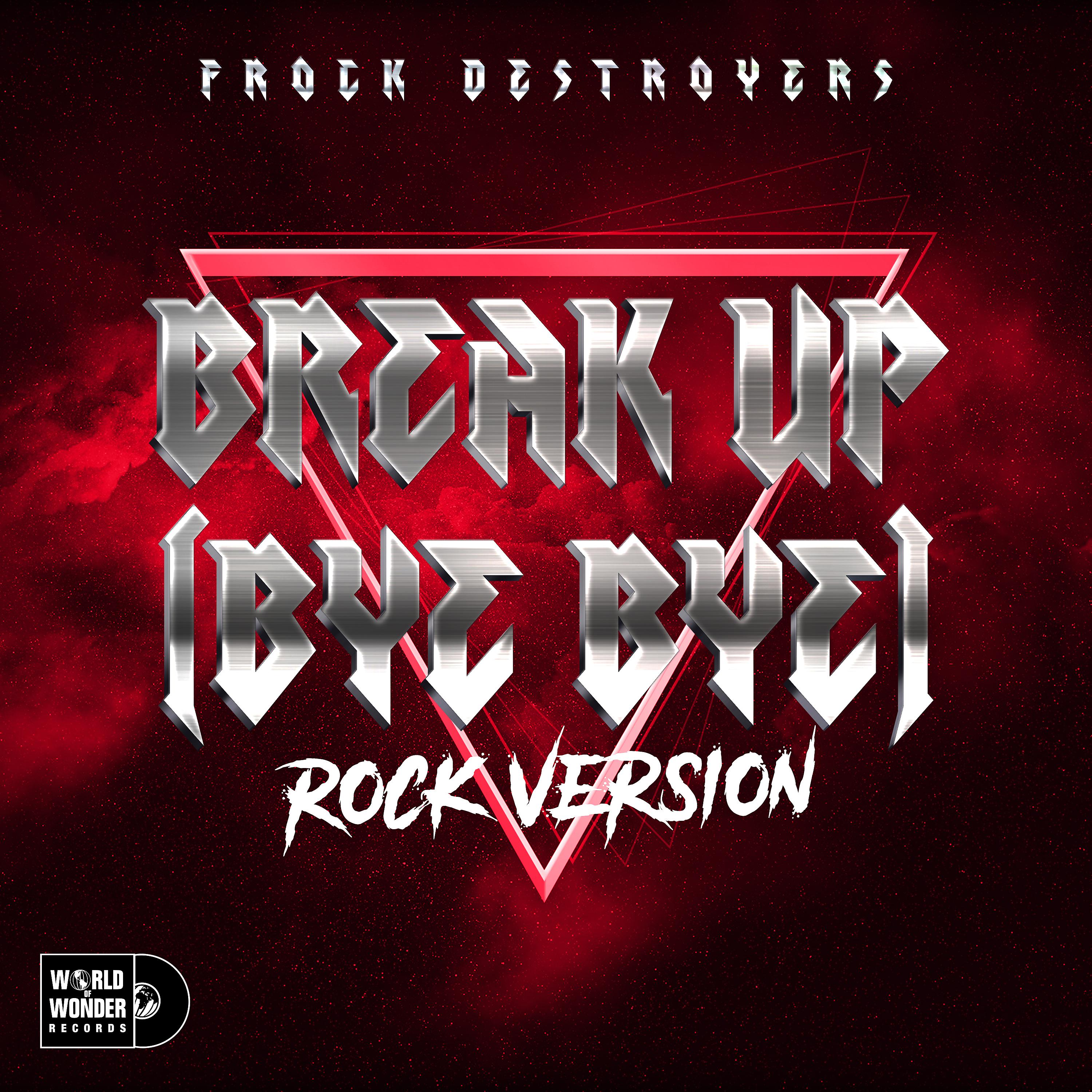 Постер альбома Break up Bye Bye (Frock Destroyers) (Rock Version)