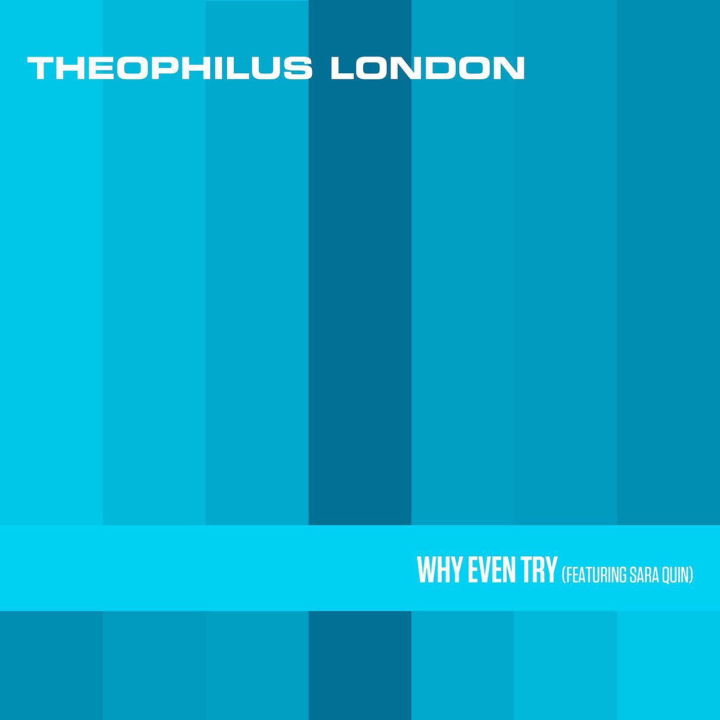 Theophilus London - Why Even Try (feat. Sara Quin)