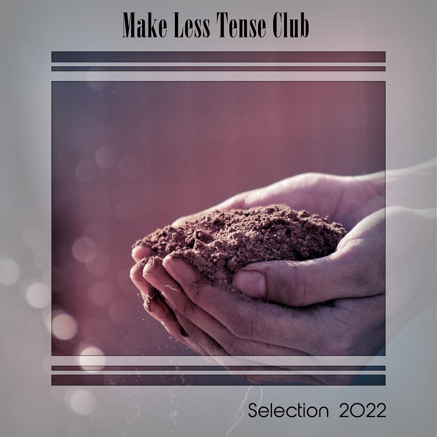 Постер альбома MAKE LESS TENSE CLUB SELECTION 2022