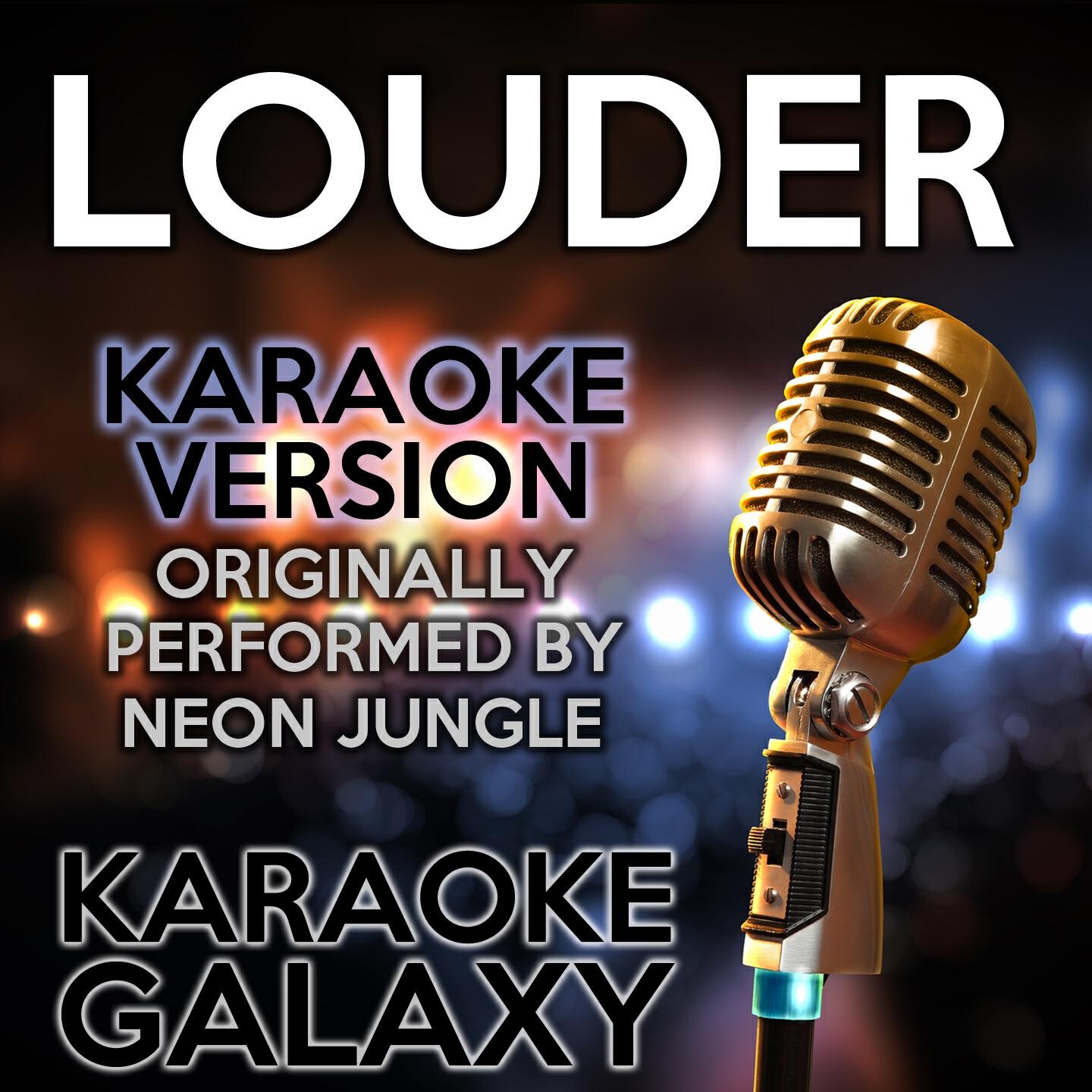 Karaoke Galaxy - Louder (Karaoke Version with Backing Vocals) (Originally Performed By Neon Jungle)