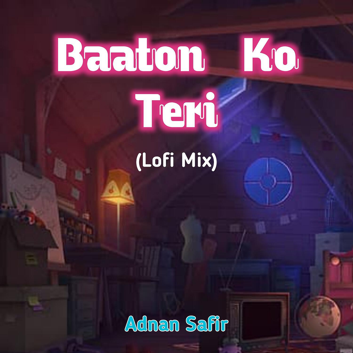 Adnan Safir - Baaton Ko Teri (Lofi Mix)