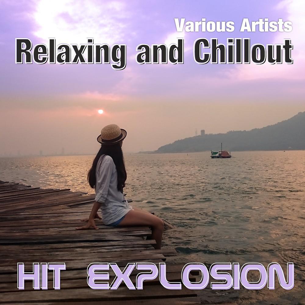 Постер альбома Hit Explosion: Relaxing and Chillout