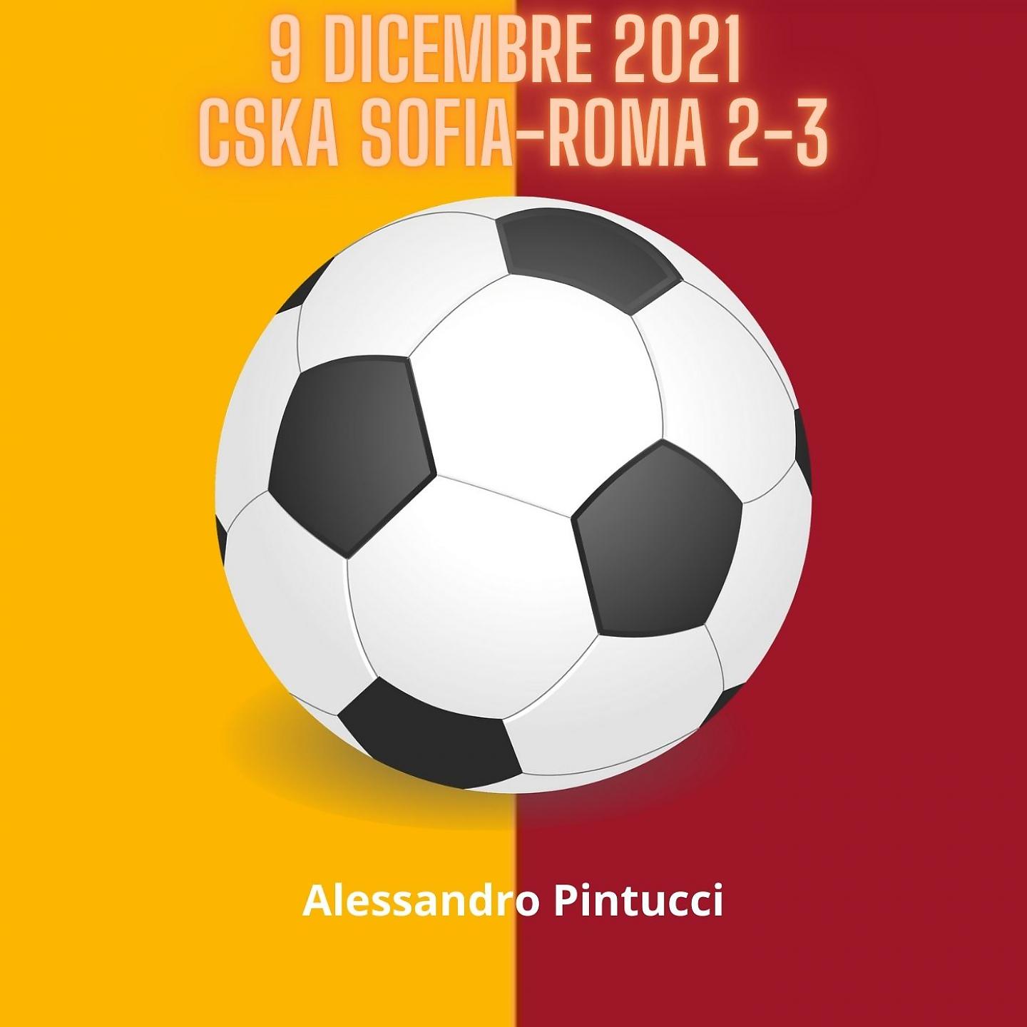 Постер альбома 9 Dicembre 2021 Cska Sofia-Roma 2-3