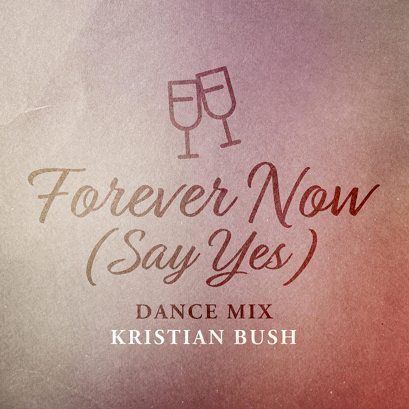 Постер альбома Forever Now (Say Yes) [Dance Mix]