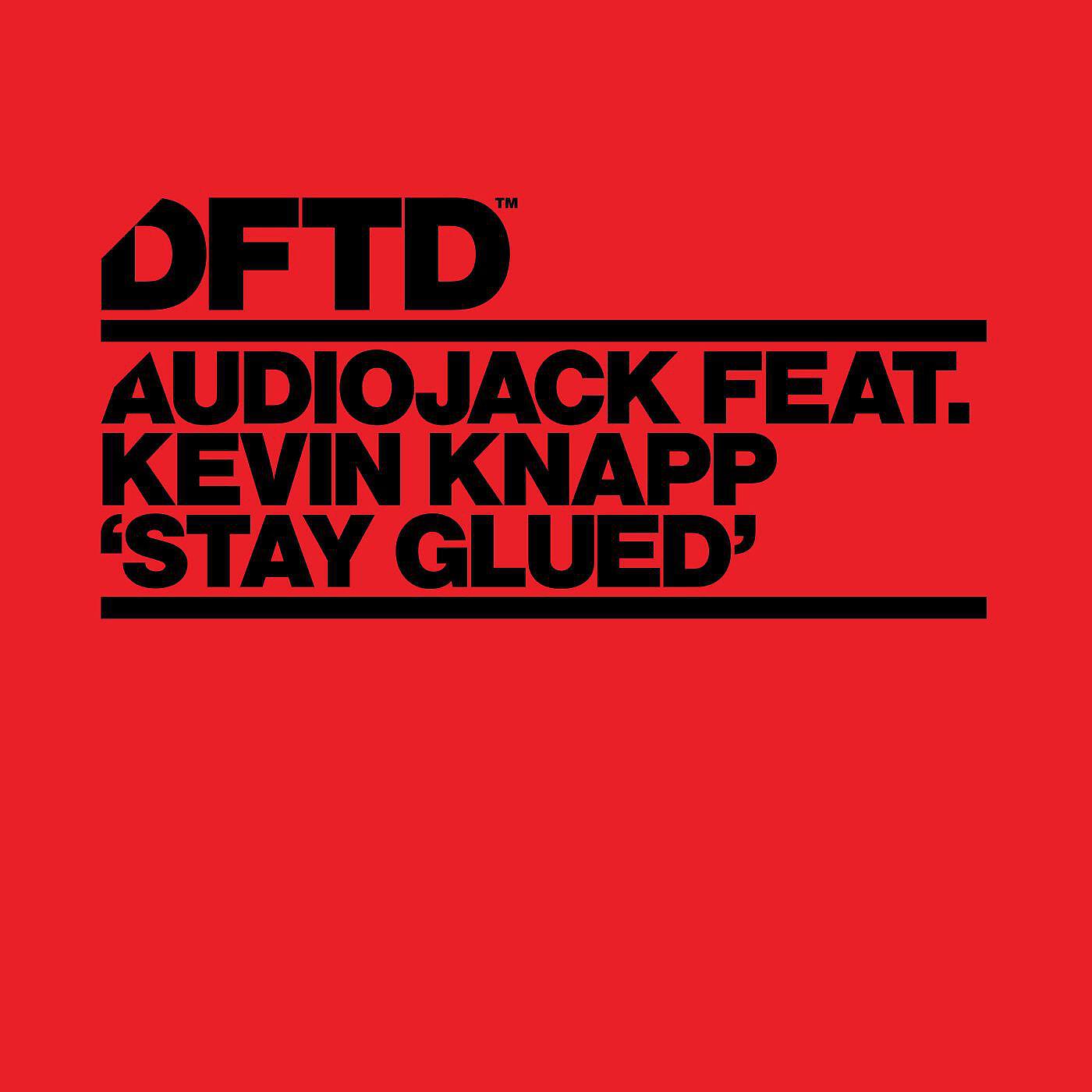 Audiojack - Stay Glued (feat. Kevin Knapp) [Audiojack 2014 Tool]