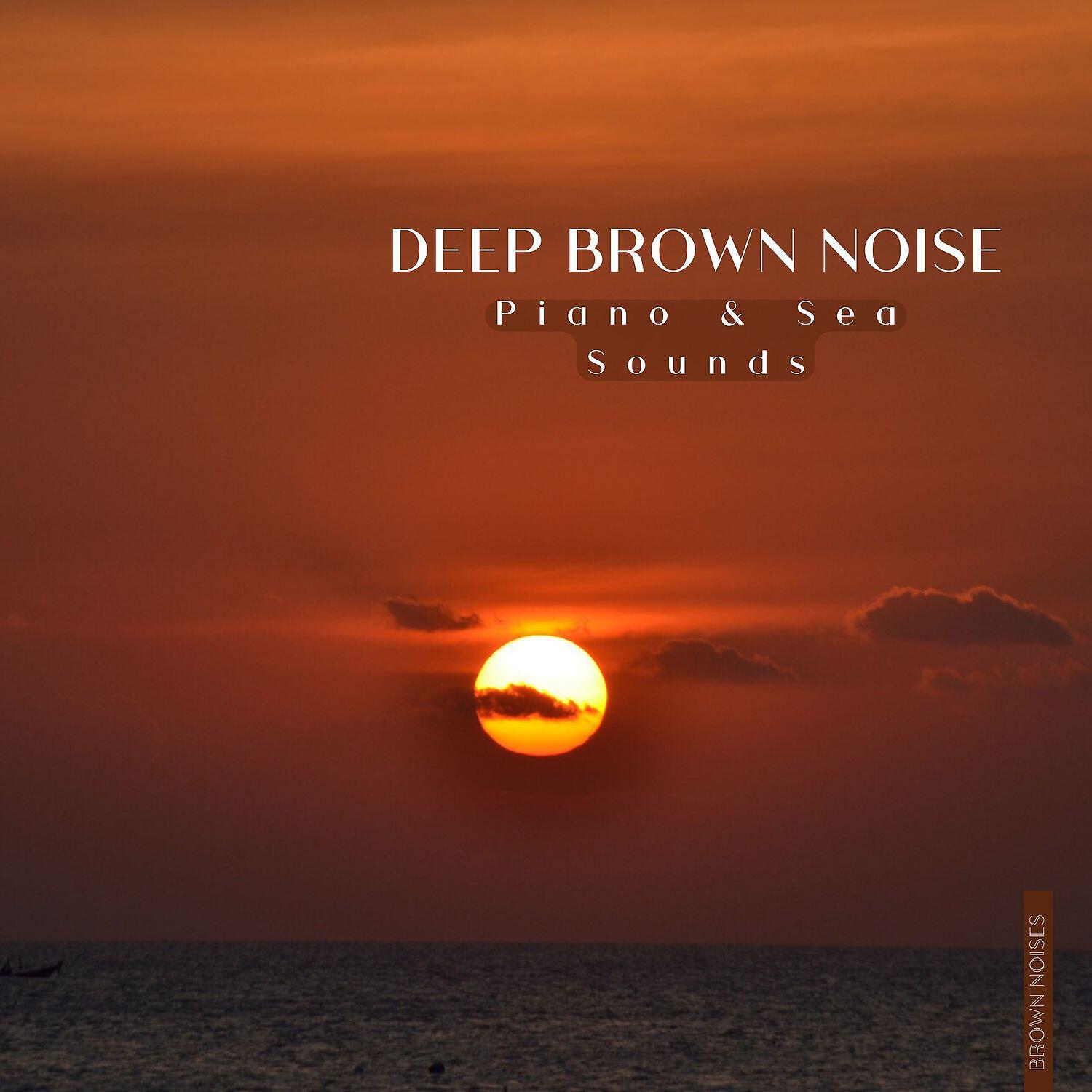 Brown Noises - Brown Noise Piano - Kind Regards, Sea Waves
