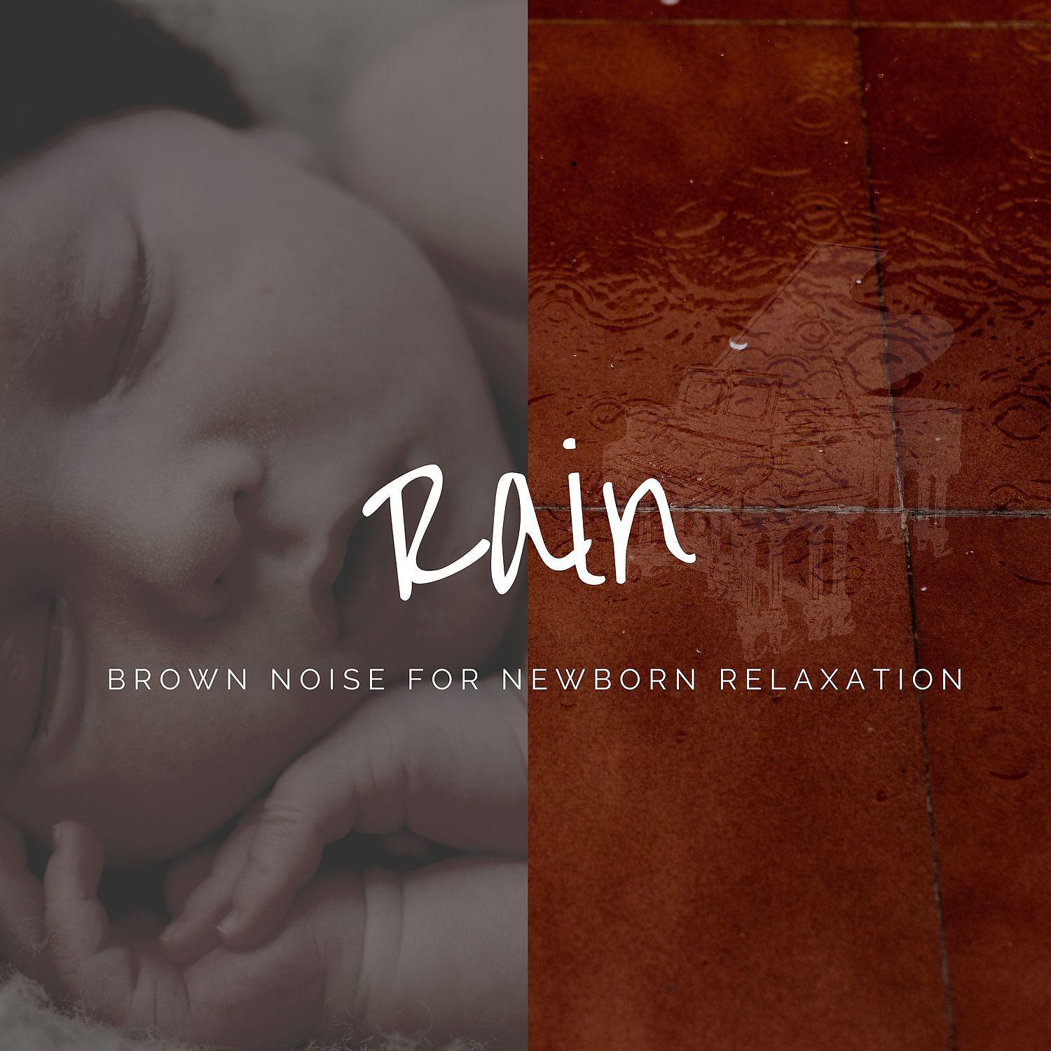 Постер альбома Rain, Brown Noise for Newborn Relaxation