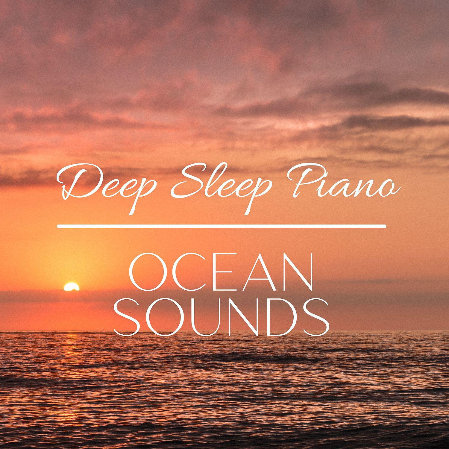 Постер альбома Deep Sleep Piano Music with Ocean Sounds