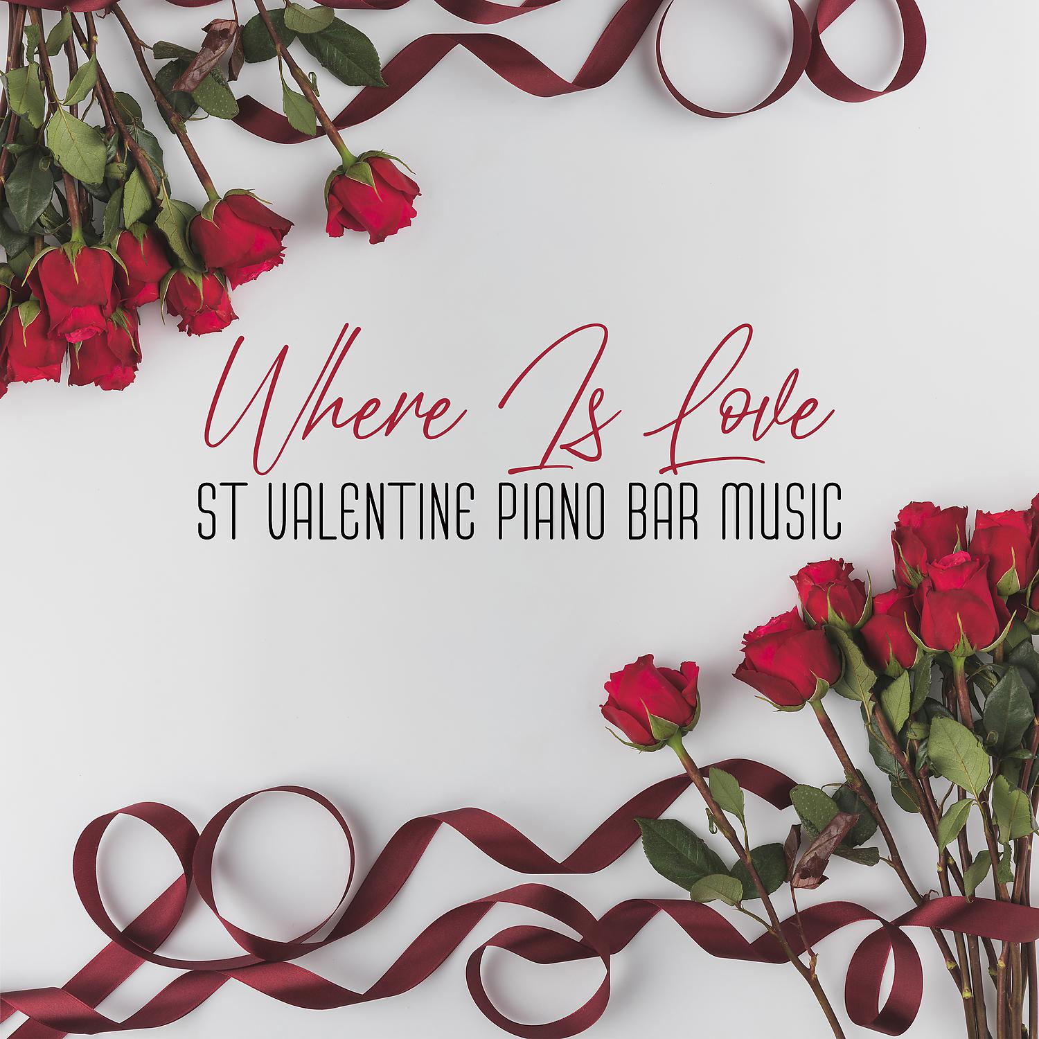 Постер альбома Where Is Love - St Valentine Piano Bar Music, Romantic Moods for Lovers