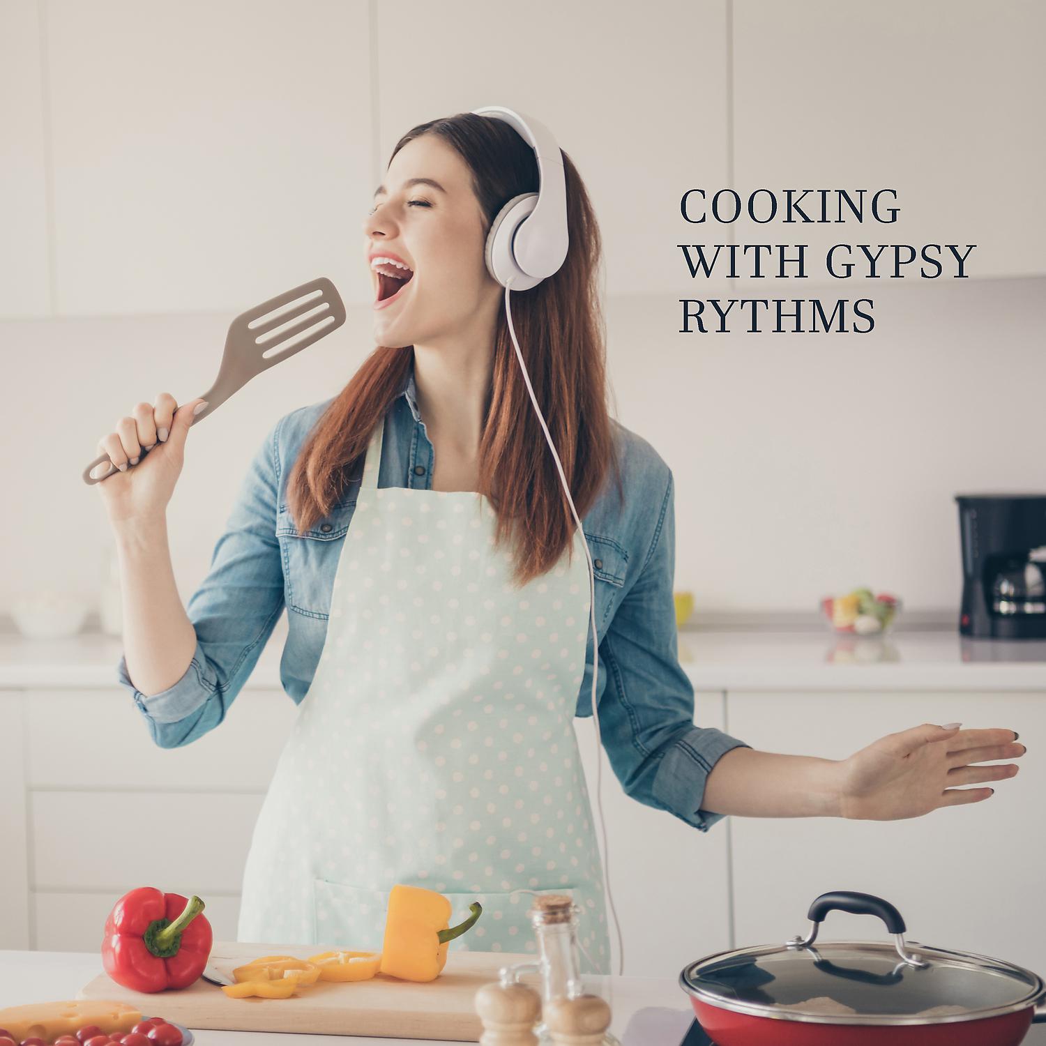 Постер альбома Cooking with Gypsy Rythms: Great Time in the Kitchen While Making Dinner for Your Family