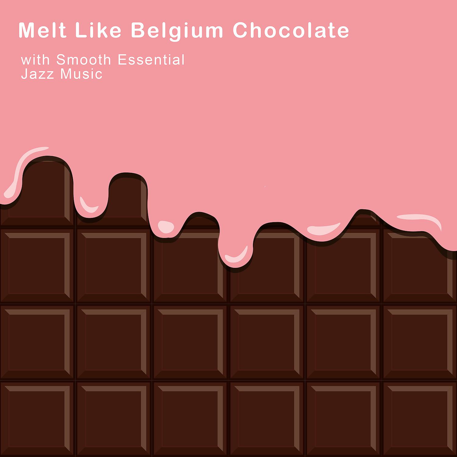 Постер альбома Melt Like Belgium Chocolate with Smooth Essential Jazz Music