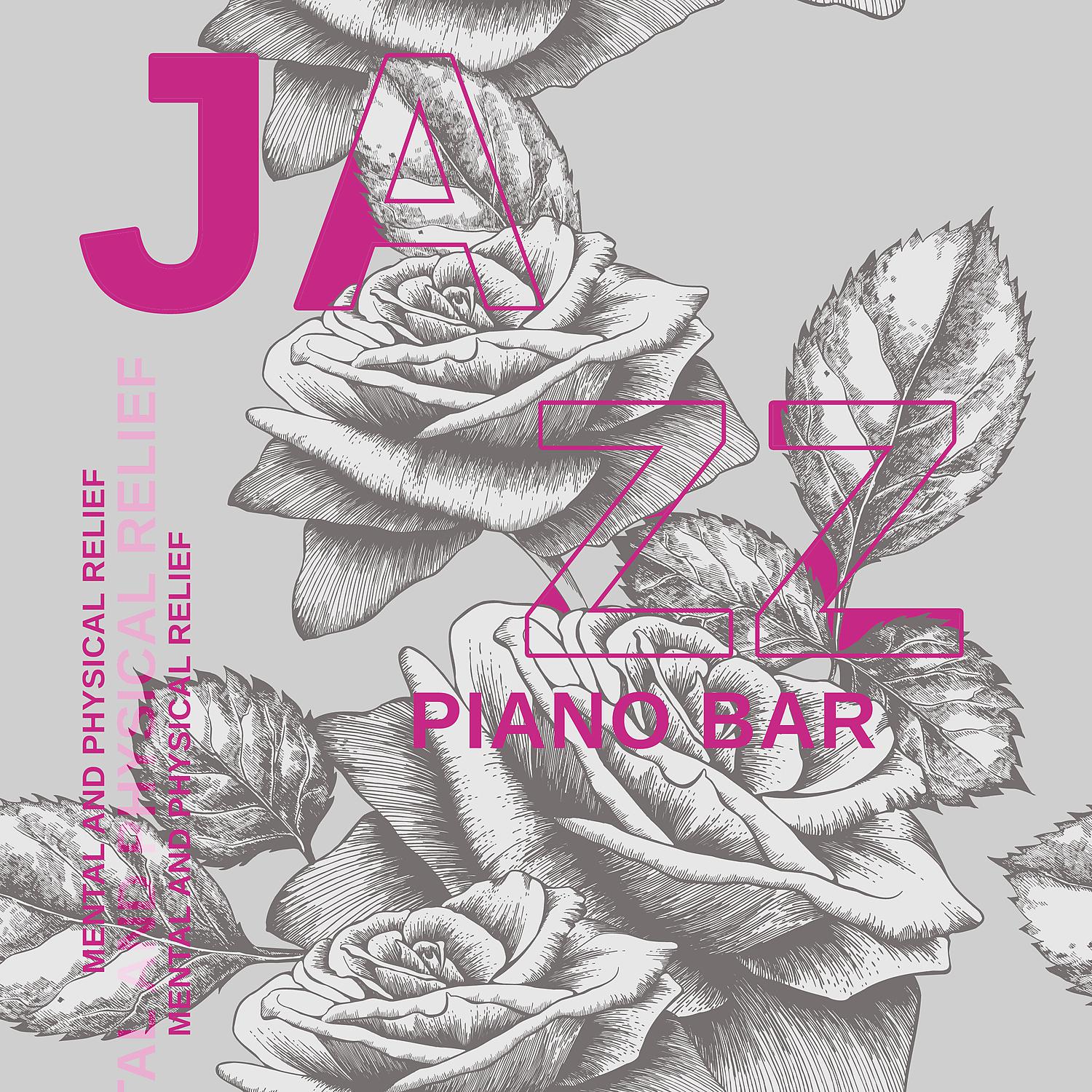 Постер альбома Jazz Piano Bar: Mentaland Physical Relief, Overcoming Depression, Piano Improvisations, Motivational Jazz, Emotional Stress Relief