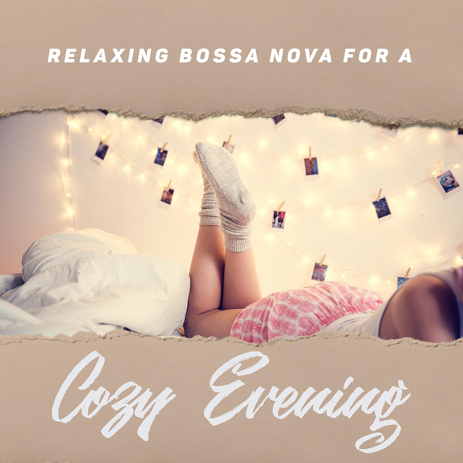 Постер альбома Relaxing Bossa Nova for a Cozy Evening: Cozy Atmosphere, Have a Nice Evening, Instrumental Jazz for Relaxation