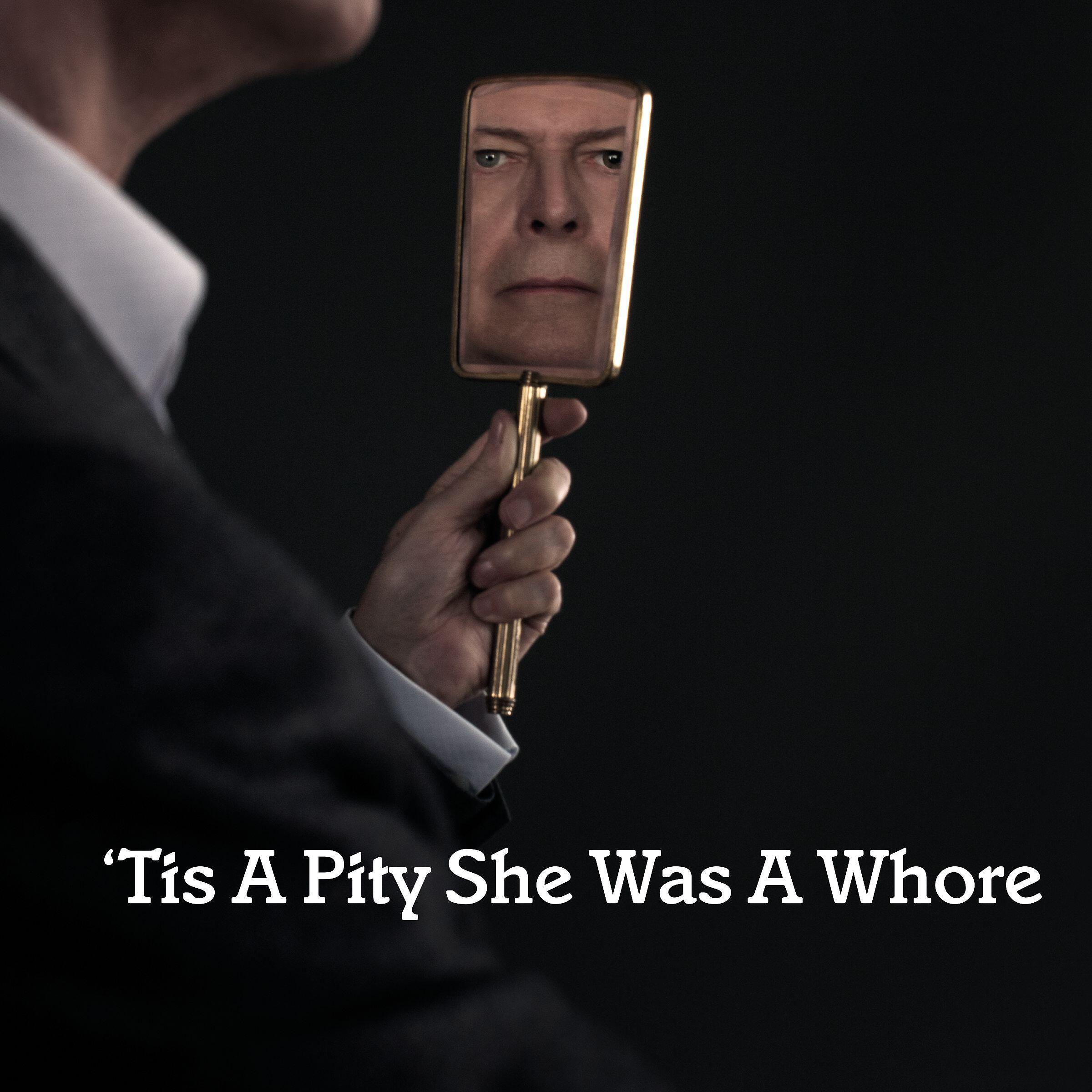 DAVID BOWIE - 'Tis a Pity She Was a Whore