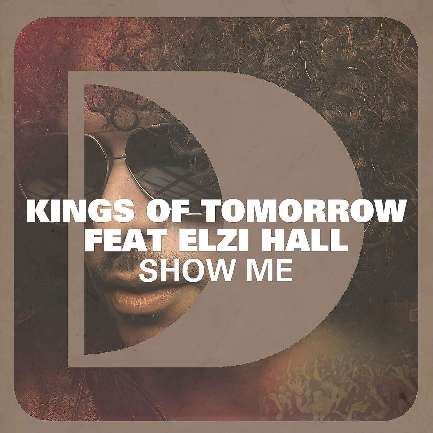 Kings Of Tomorrow - Show Me (feat. Elzi Hall)