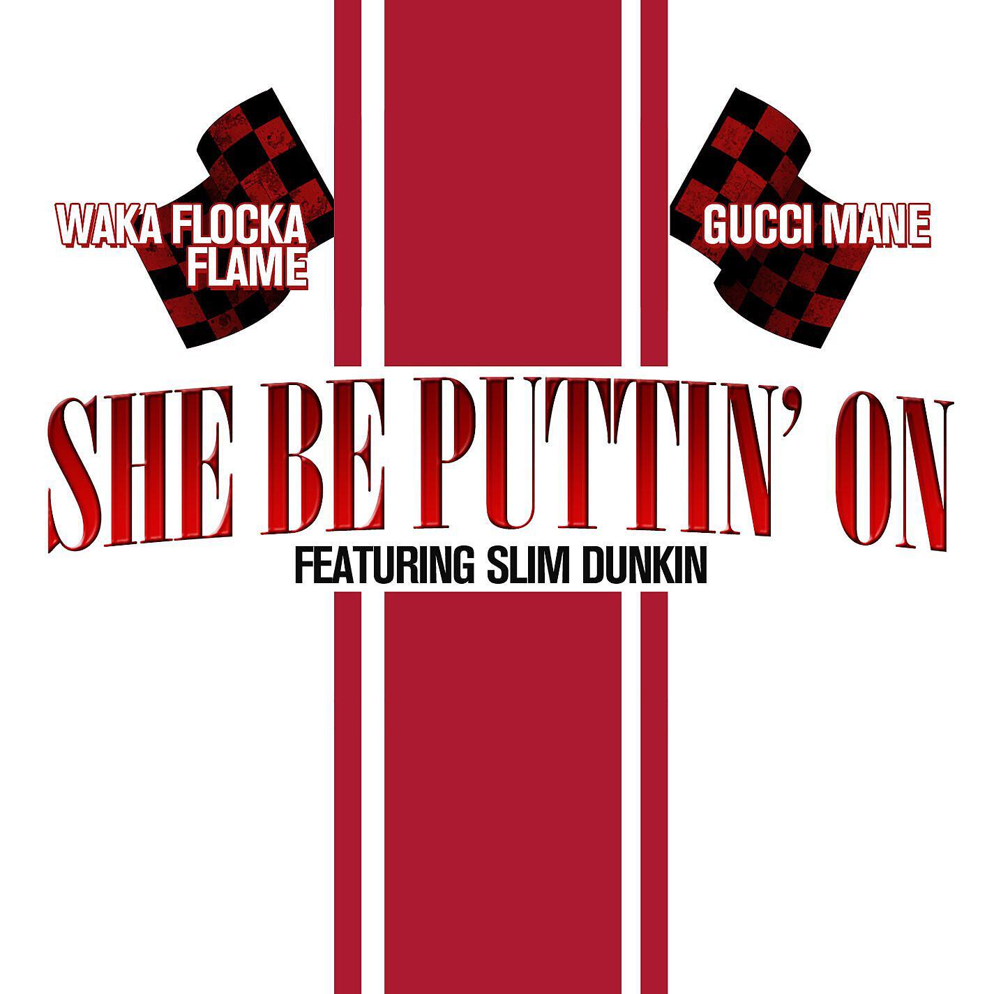 Gucci Mane - She Be Puttin' On (feat. Slim Dunkin)