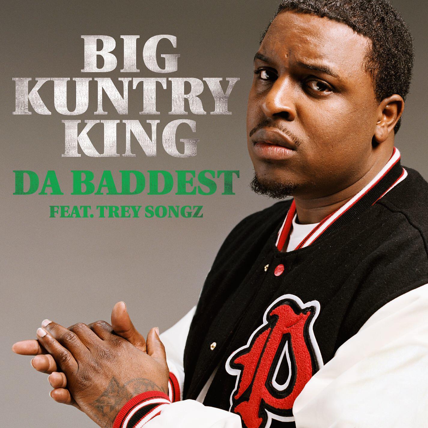 Big Kuntry King - Da Baddest (feat. Trey Songz)