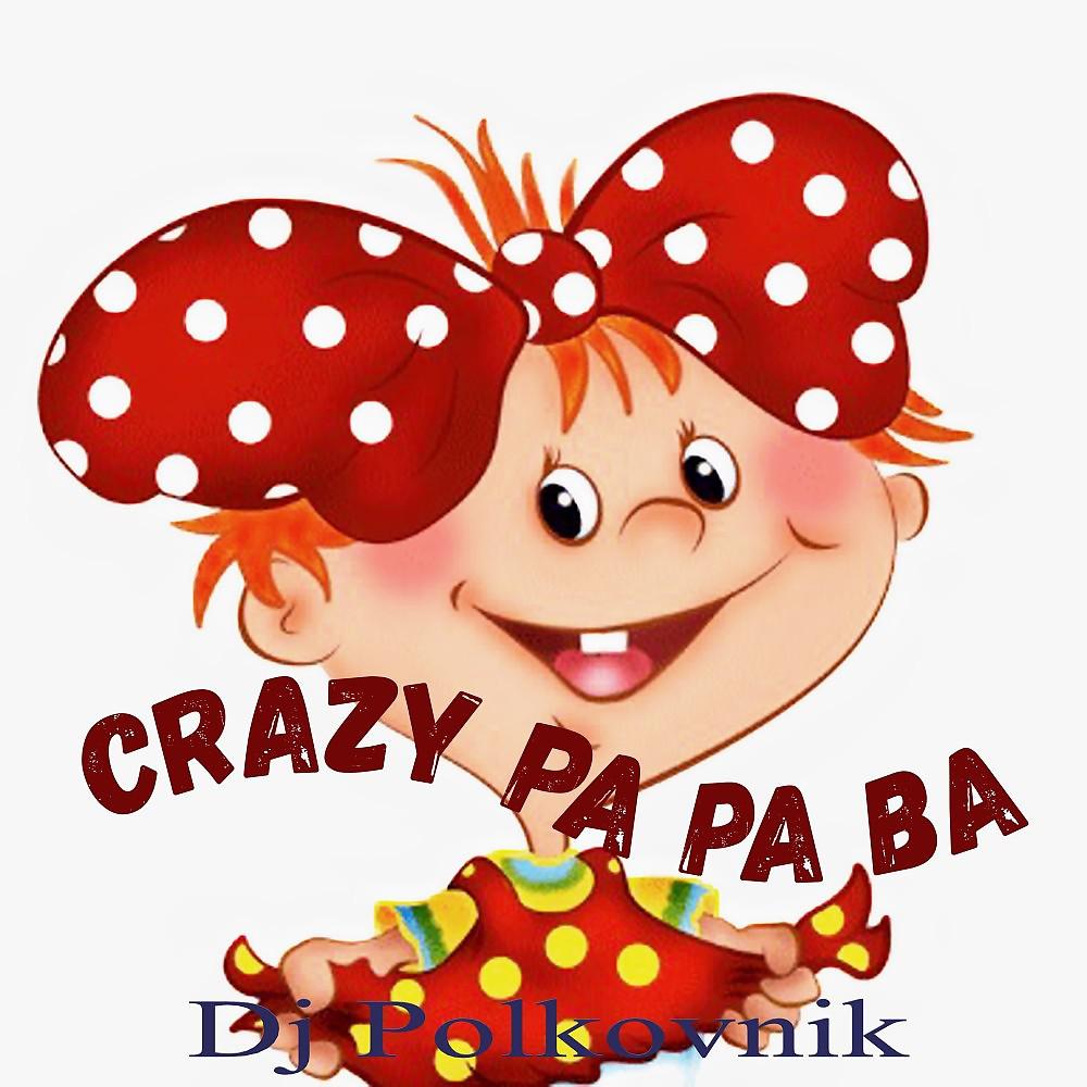 Постер альбома Crazy Pa Pa Ba