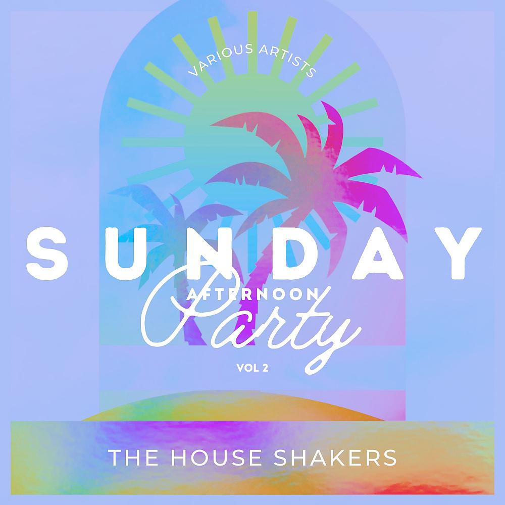 Постер альбома Sunday Afternoon Party (The House Shakers), Vol. 2
