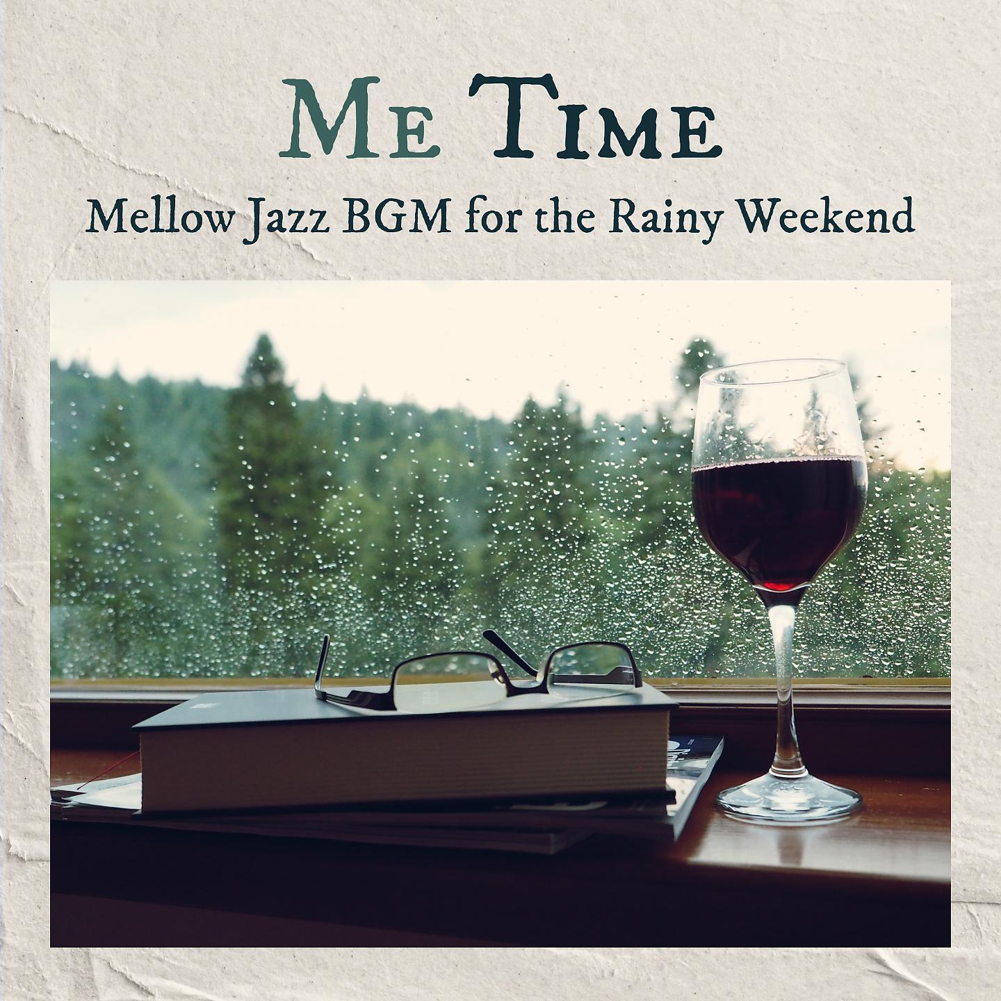 Постер альбома Me Time - Mellow Jazz BGM for the Rainy Weekend