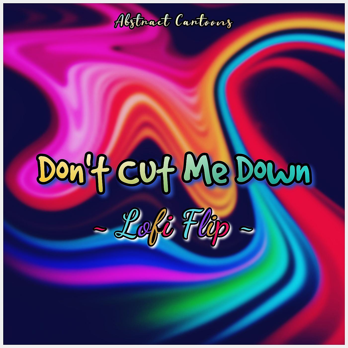 Постер альбома Don't Cut Me Down (Lofi Flip)
