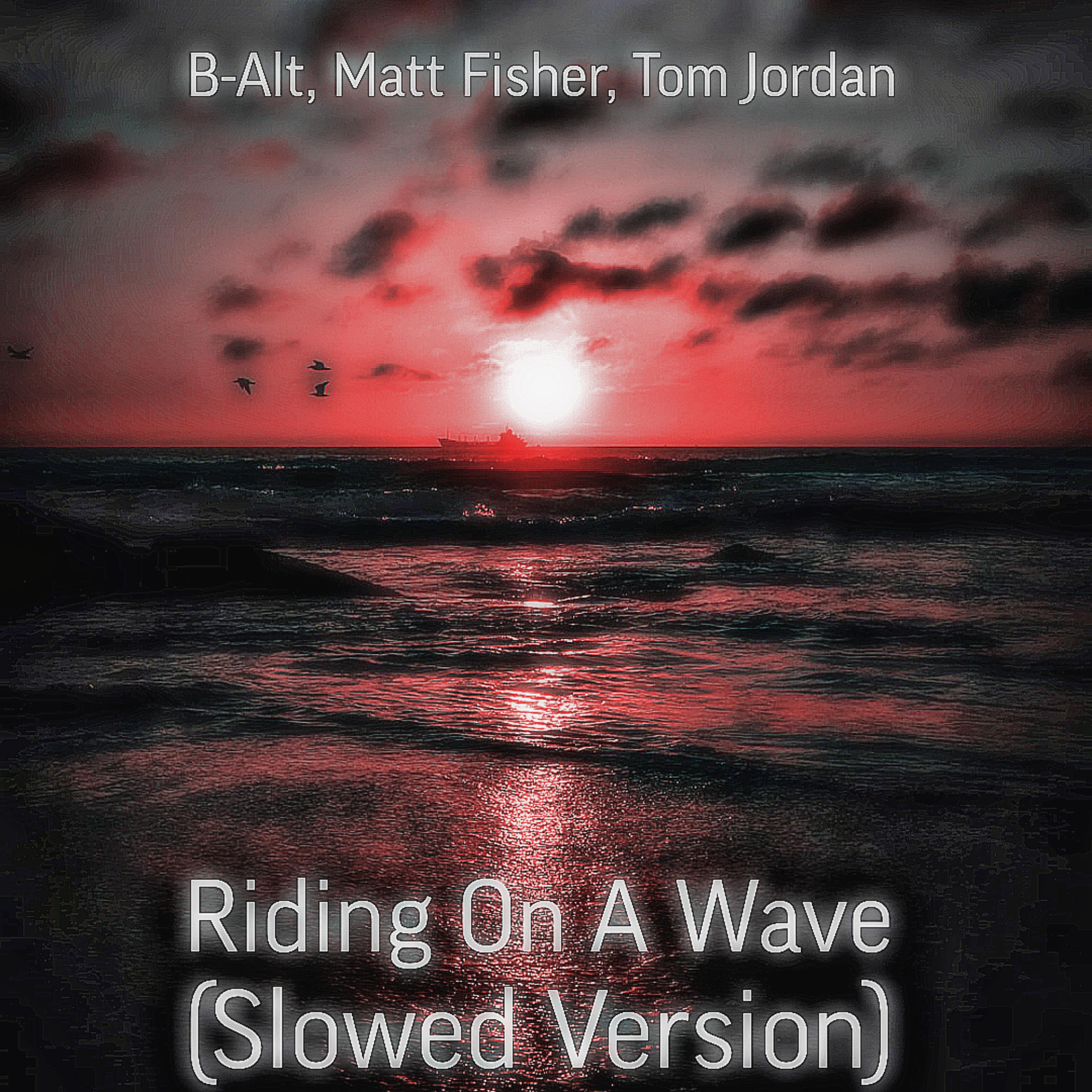 Постер альбома Riding on a Wave (feat. Matt Fisher, Tom Jordan) [Slowed Version]