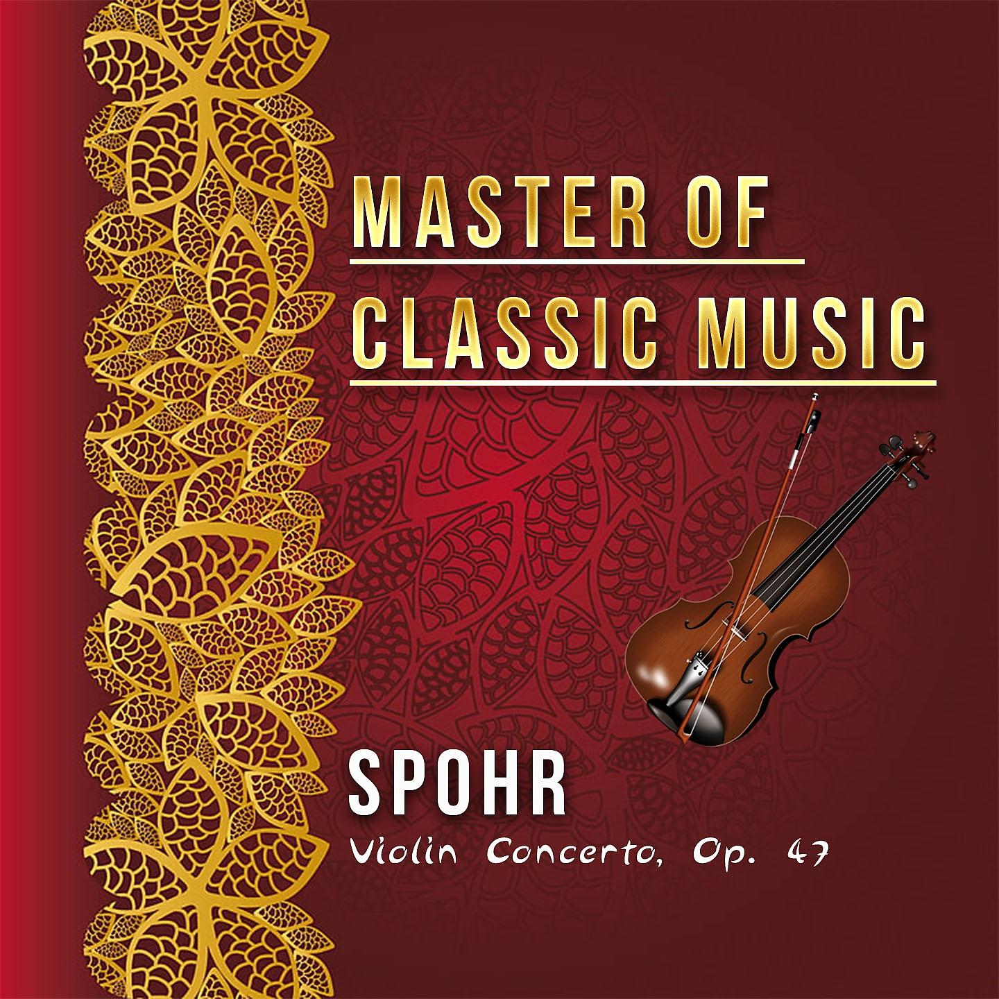 Постер альбома Master of Classic Music, Spohr - Violin Concerto, Op. 47