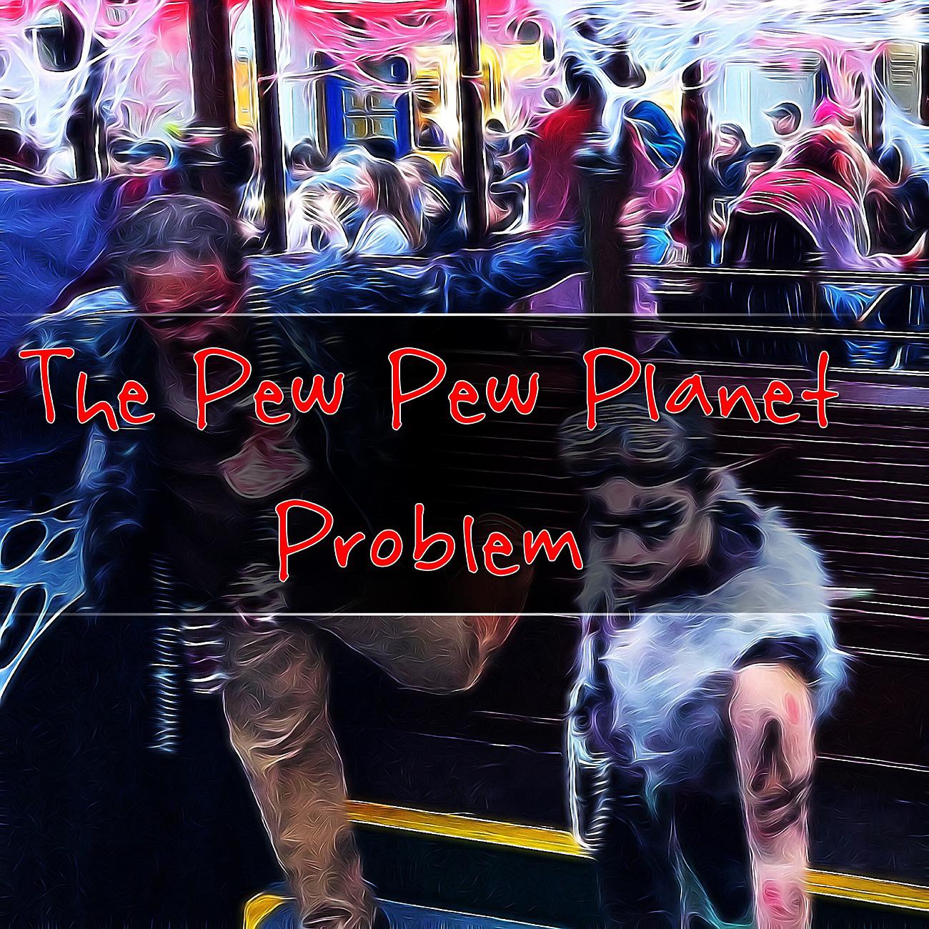 Постер альбома The Pew Pew Planet Problem