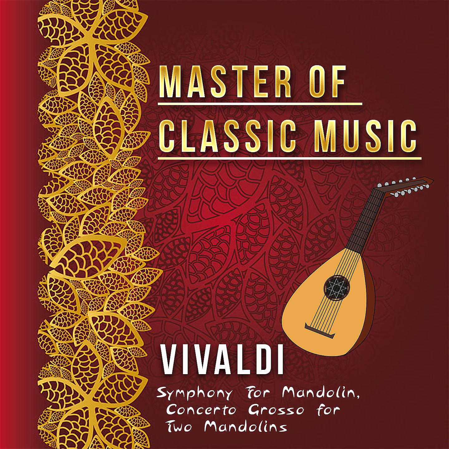 Постер альбома Master of Classic Music, Vivaldi - Symphony for Mandolin, Concerto Grosso for Two Mandolins