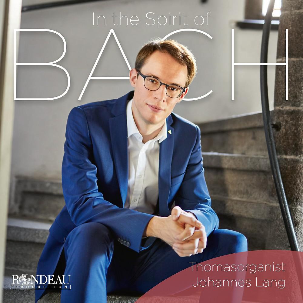 Постер альбома Thomasorganist Johannes Lang: In the Spirit of Bach (Woehl-Orgel Und Sauer-Orgel Der Thomaskirche Zu Leipzig)