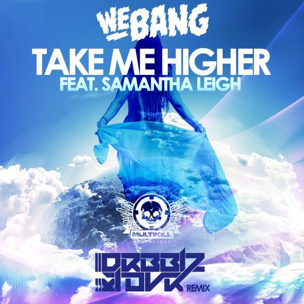 We Bang - Take Me Higher (feat. Samantha Leigh) (Drbblz & Tovr Remix)
