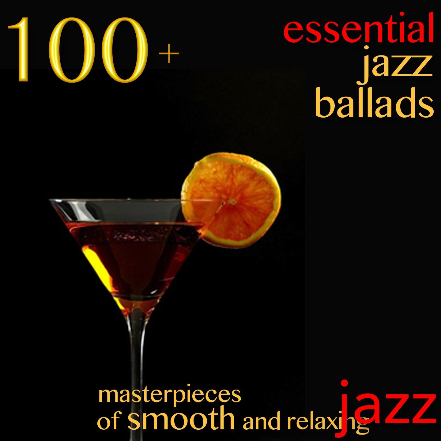 Постер альбома 100 + Essential Jazz Ballads (Masterpieces of Smooth and Relaxing Jazz)