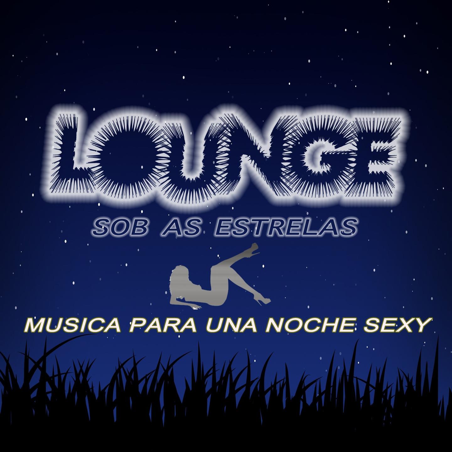 Постер альбома Lounge Sob as Estrelas (Musica Para Una Noche Sexy)