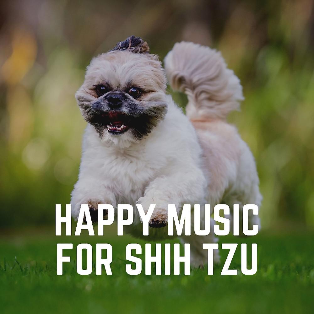Постер альбома Happy Music for Shih Tzu