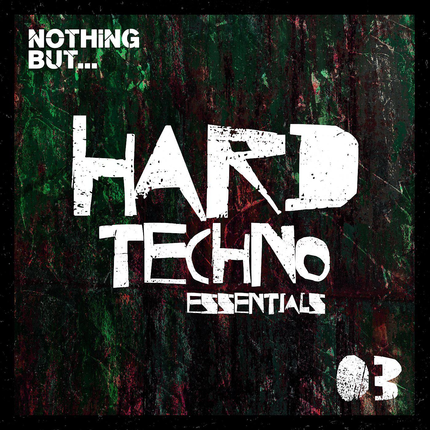 Постер альбома Nothing But... Hard Techno Essentials, Vol. 03