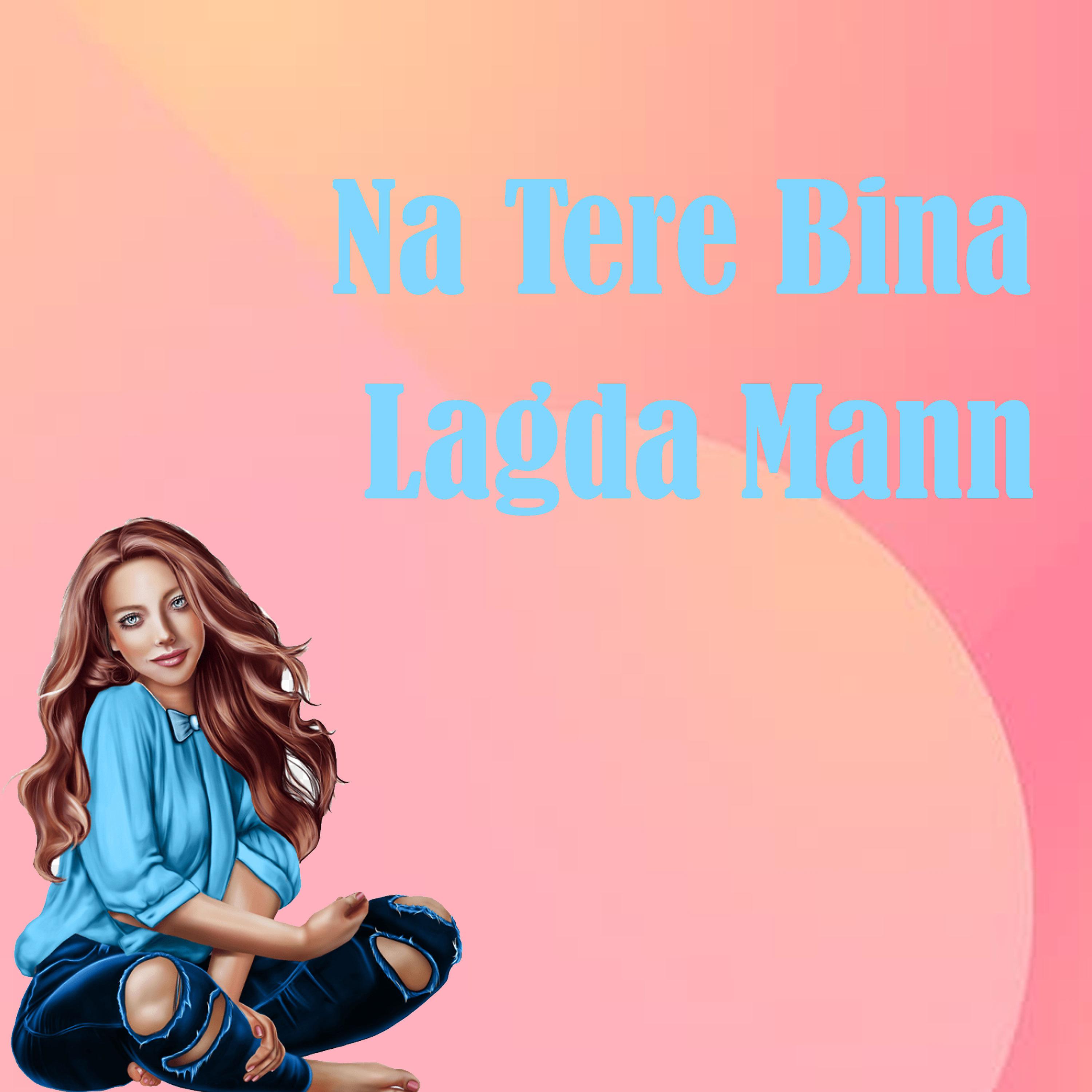 Постер альбома Na Tere Bina Lagda Mann