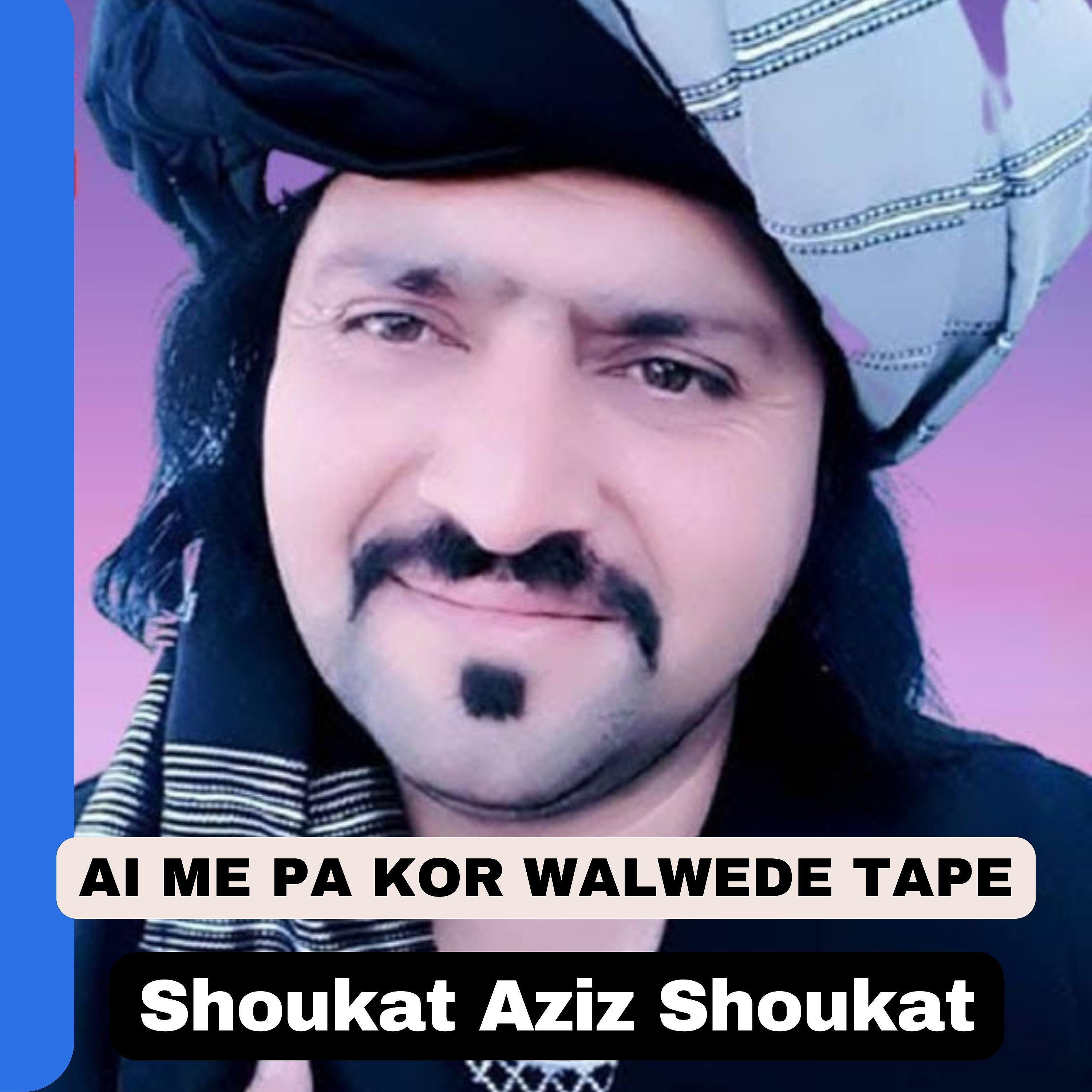 Shoukat aziz Shoukat - Ai Me Pa Kor Walwede Tape