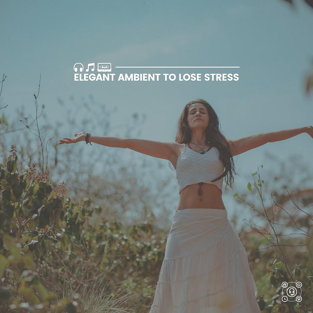 Постер альбома Elegant Ambient to Lose Stress