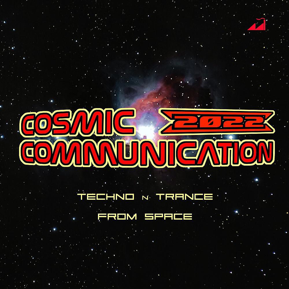 Постер альбома Cosmic Communication 2022 - Techno n Trance from Space