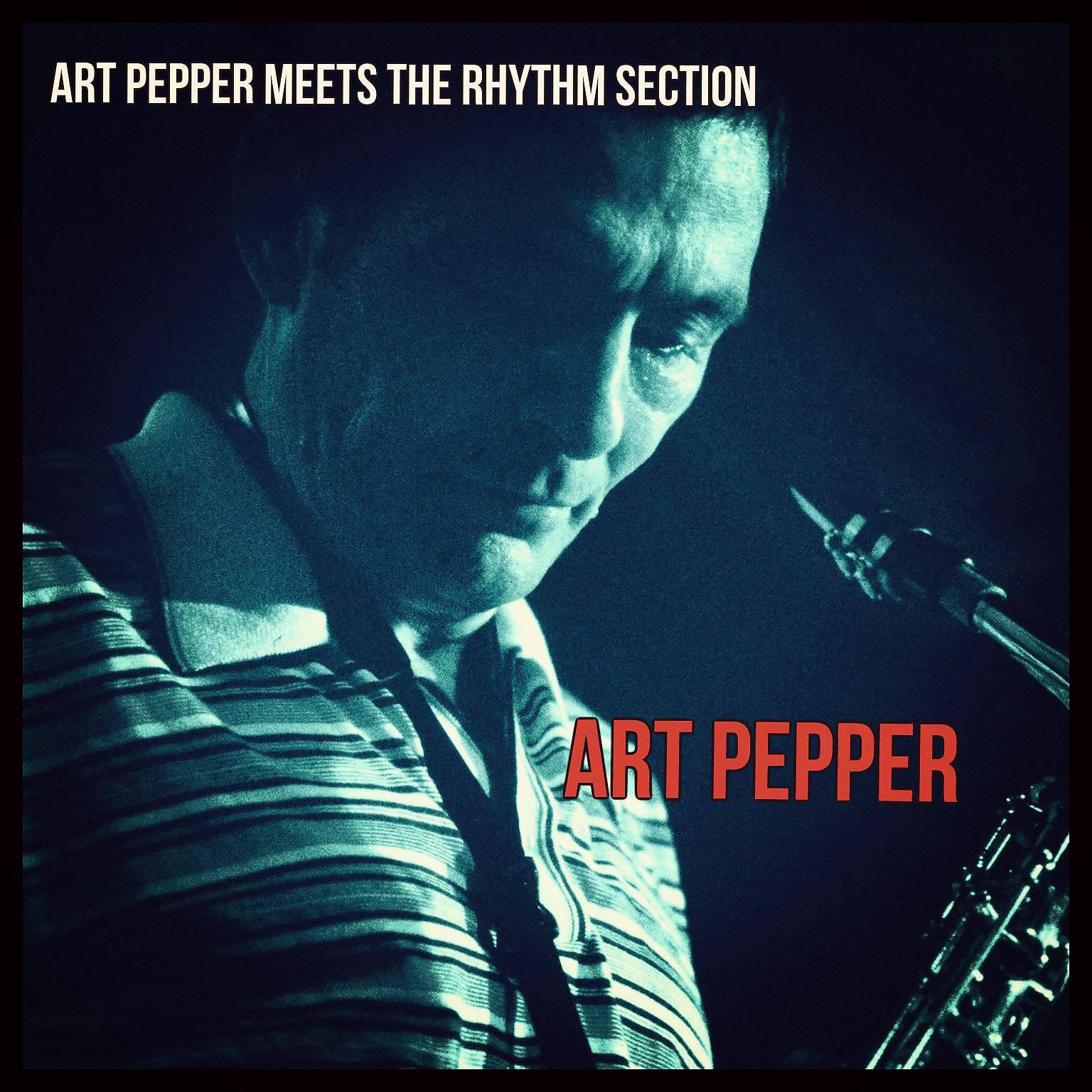 Постер альбома Art Pepper Meets the Rhythm Section
