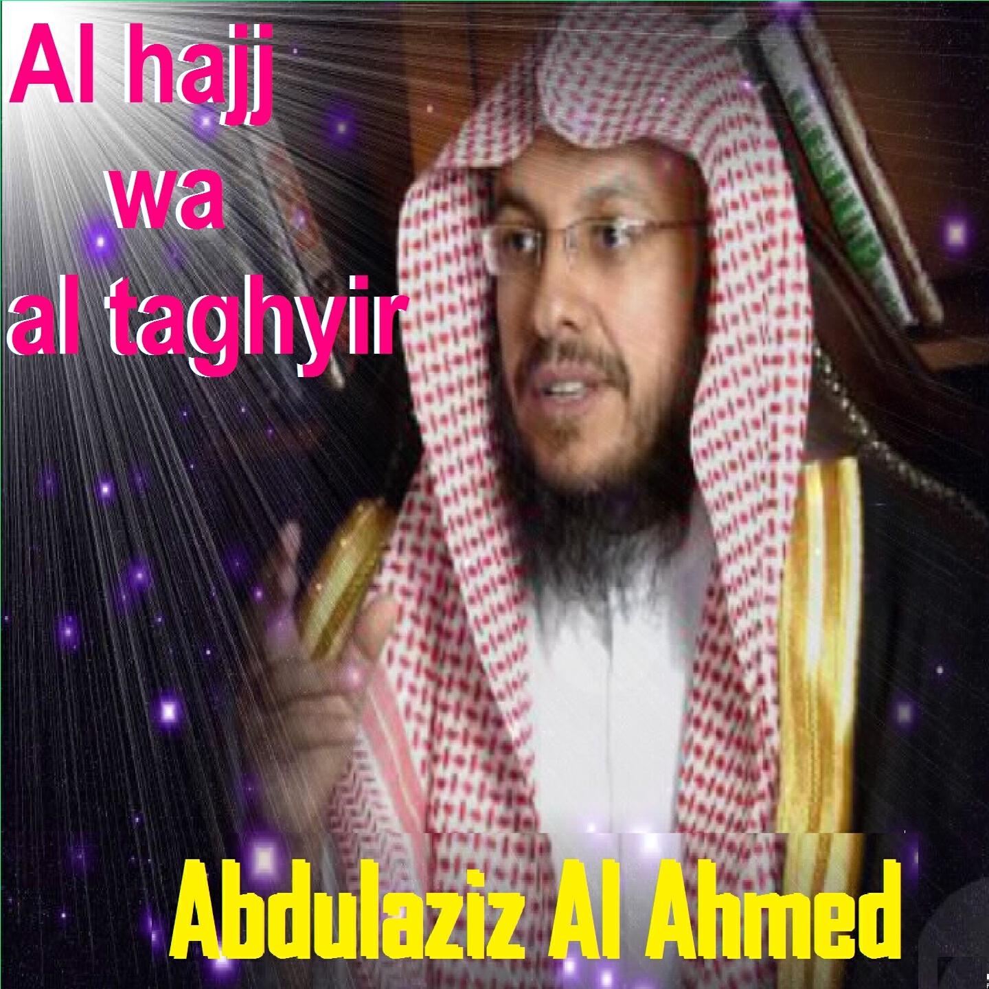 Abdulaziz Al Ahmed - Al Hajj Wa Al Taghyir, Pt.1