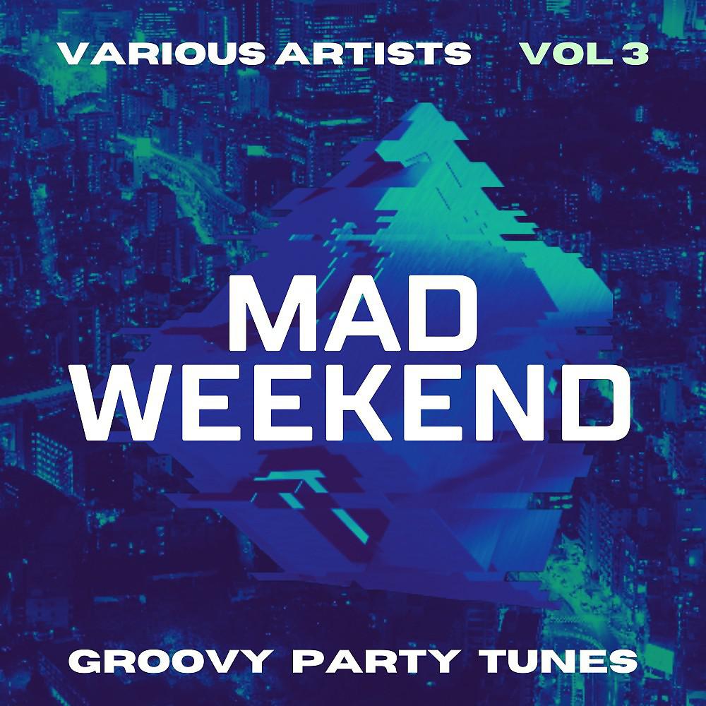 Постер альбома Mad Weekend (Groovy Party Tunes), Vol. 3