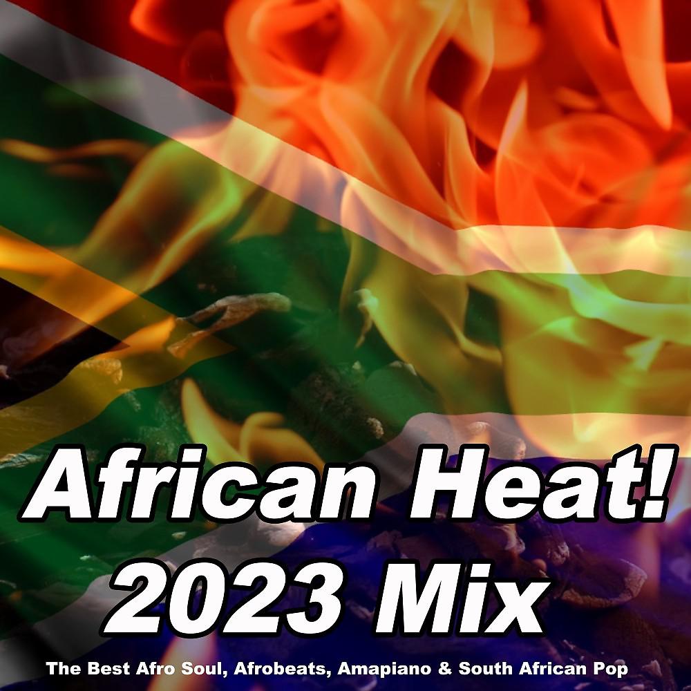 Постер альбома African Heat! 2023 Mix (The Best Afro Soul, Afrobeats, Amapiano & South African Pop)