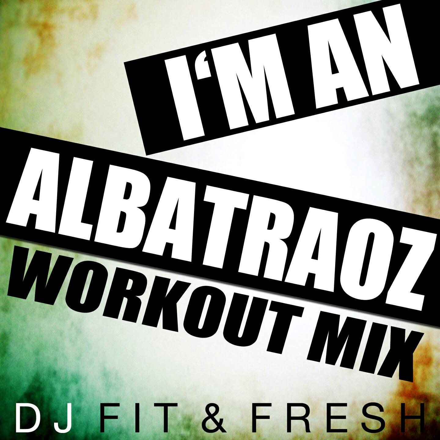 DJ Fit - I'm an Albatraoz (Workout Mix)