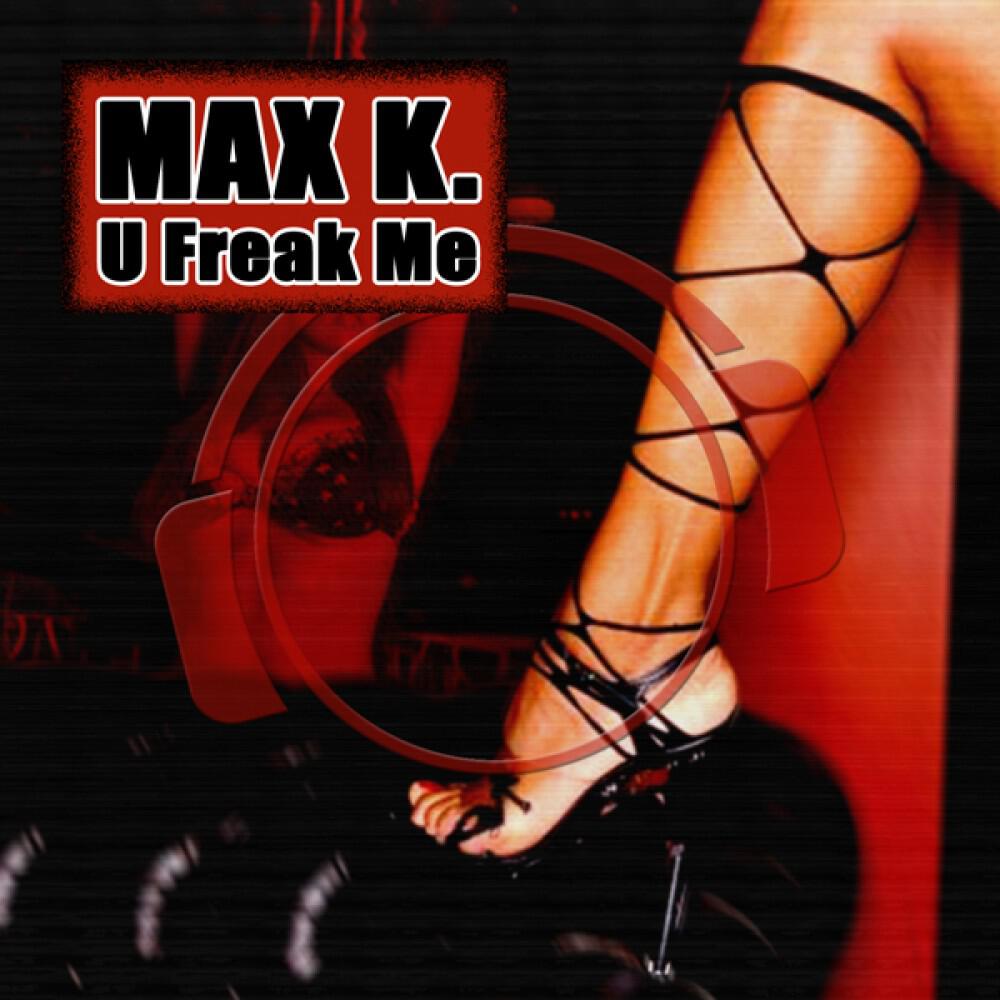Max K. - U Freak Me (Been Freaked Mix Edit)