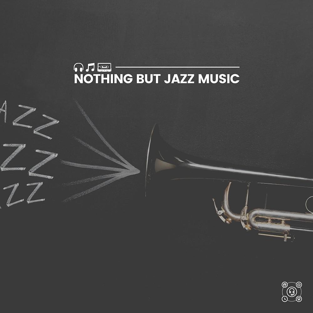 Постер альбома Nothing but Jazz Music