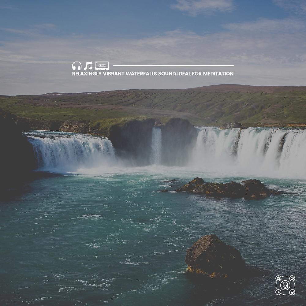 Постер альбома Relaxingly Vibrant Waterfalls Sound Ideal for Meditation