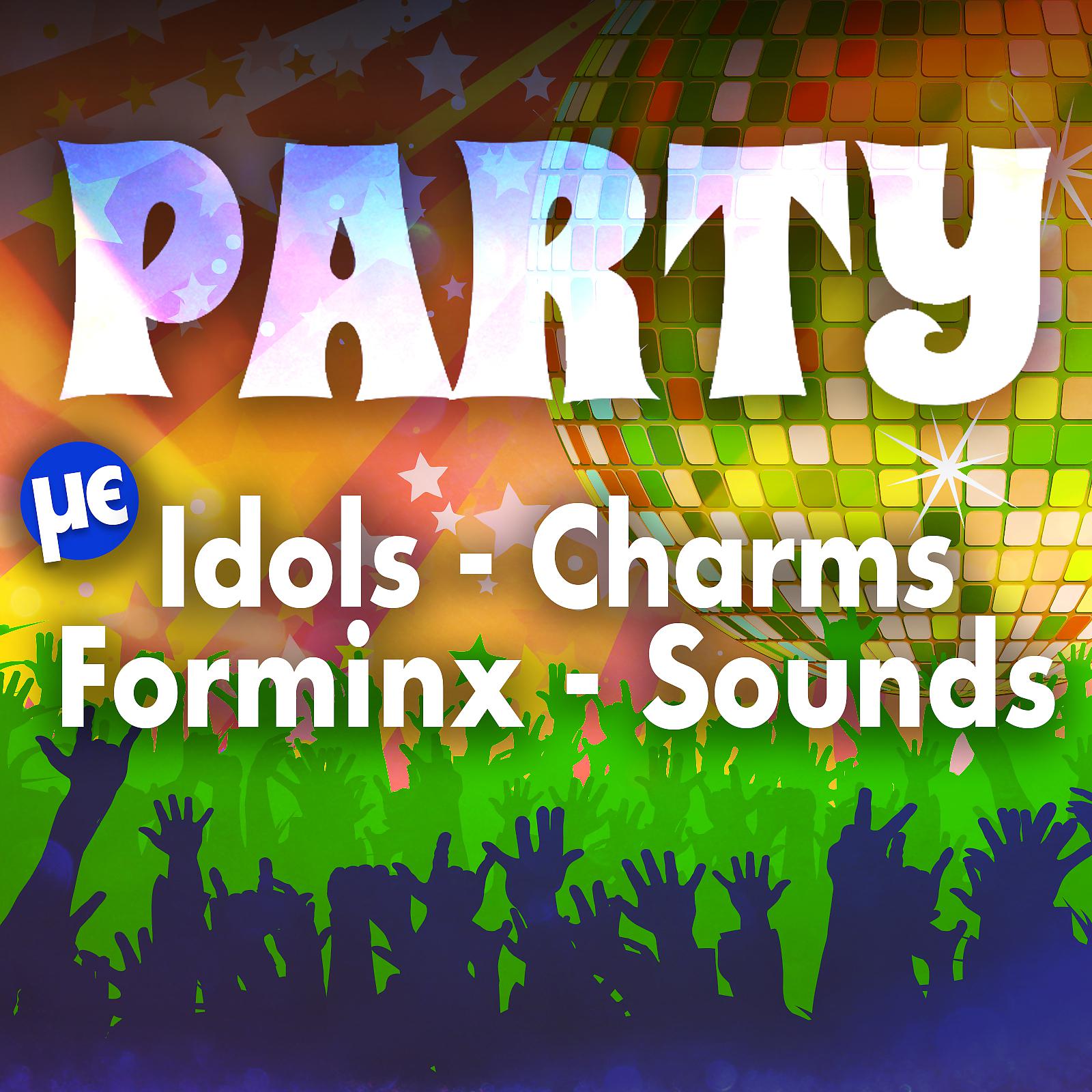 Постер альбома Party Me Idols, Charms, Forminx, Sounds