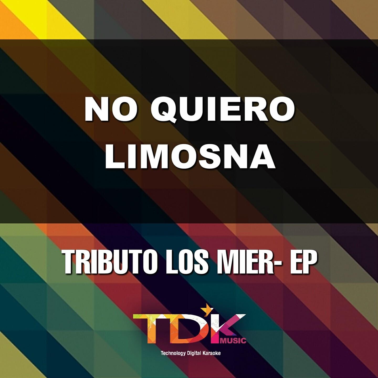 Tdk Music - No Quiero Limosna (Karaoke Version) [In The Style Of Los Mier]